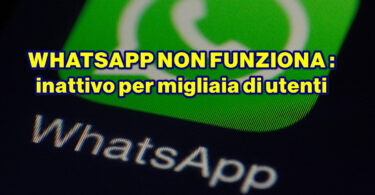 WHATSAPP NON FUNZIONA : inattivo per migliaia di utenti