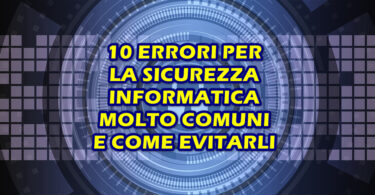 10 ERRORI SULLA SICUREZZA INFORMATICA MOLTO COMUNI E COME EVITARLI