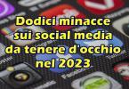 Dodici minacce sui social media da tenere d’occhio nel 2023