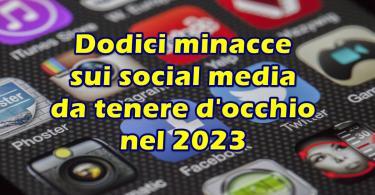 Dodici minacce sui social media da tenere d’occhio nel 2023