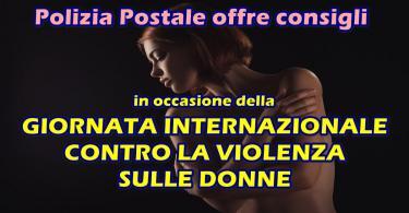 Oggi è la Giornata Internazionale contro la violenza sulle donne : la polizia postale mette in guardia sulle truffe sentimentali