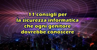 11 consigli per la sicurezza informatica che ogni genitore dovrebbe conoscere per salvaguardare i propri figli