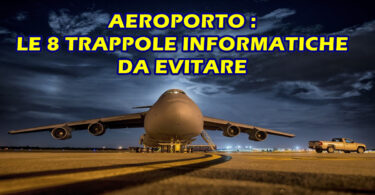 AEROPORTO : LE 8 TRAPPOLE INFORMATICHE DA EVITARE