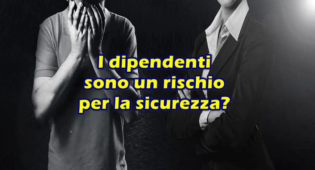 I dipendenti sono un rischio per la sicurezza?