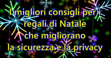 I migliori consigli per i regali di Natale che migliorano la sicurezza e la privacy