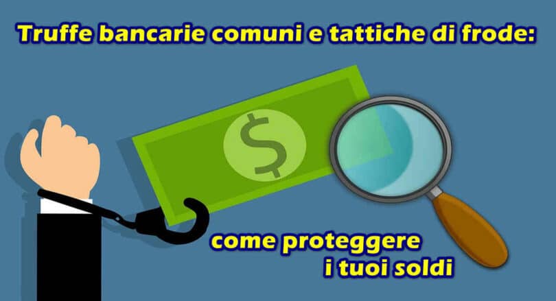 Truffe bancarie comuni e tattiche di frode : come proteggere i tuoi soldi