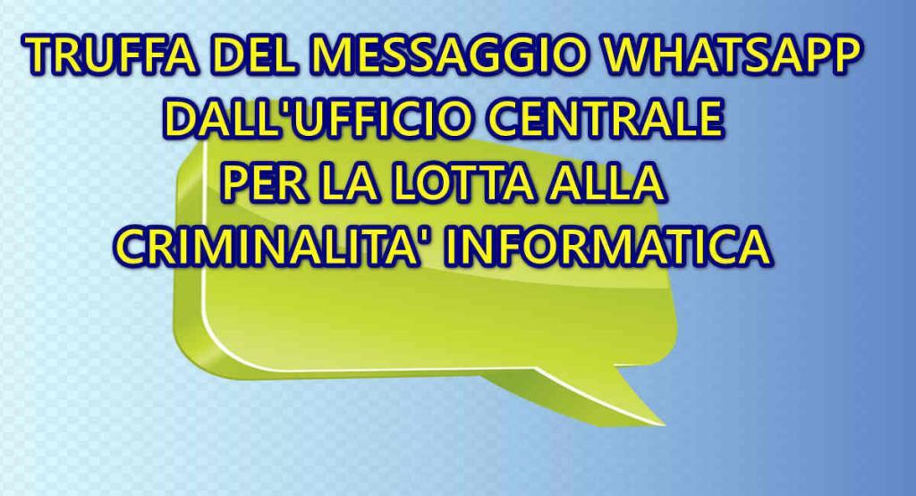 truffa whatsapp ufficio centrale lotta criminalita informatica TRUFFA DEL MESSAGGIO WHATSAPP DALL’UFFICIO CENTRALE PER LA LOTTA ALLA CRIMINALITA’ INFORMATICA