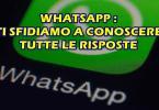 WHATSAPP : TI SFIDIAMO A CONOSCERE TUTTE LE RISPOSTE