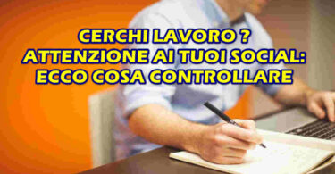 CERCHI LAVORO ? ATTENZIONE AI TUOI SOCIAL : ECCO COSA CONTROLLARE