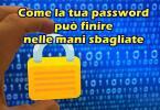 Come la tua password può finire nelle mani sbagliate