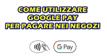 COME UTILIZZARE GOOGLE PAY PER PAGARE NEI NEGOZI