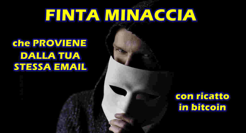 Violazione dei dati personali a causa di presunte attivita dannose : FINTA MINACCIA che PROVIENE DALLA TUA STESSA EMAIL con ricatto in bitcoin