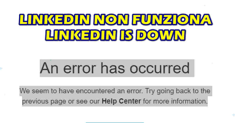 LINKEDIN NON FUNZIONA – LINKEDIN IS DOWN