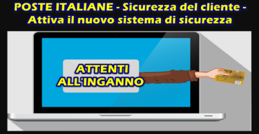 POSTE ITALIANE – Sicurezza del cliente – Attiva il nuovo sistema di sicurezza – ATTENTI ALL’INGANNO