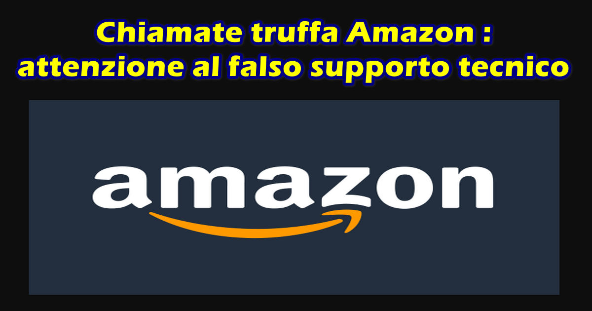 Chiamate truffa Amazon : attenzione al falso supporto tecnico