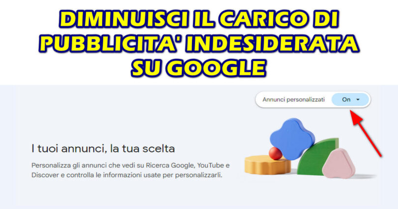 LO SAPEVI CHE PUOI PERSONALIZZARE GLI ANNUNCI CHE VEDI SU GOOGLE? DIMINUISCI IL CARICO DI PUBBLICITA’ INDESIDERATA