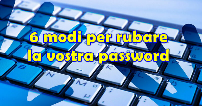 6 modi per rubare la vostra password