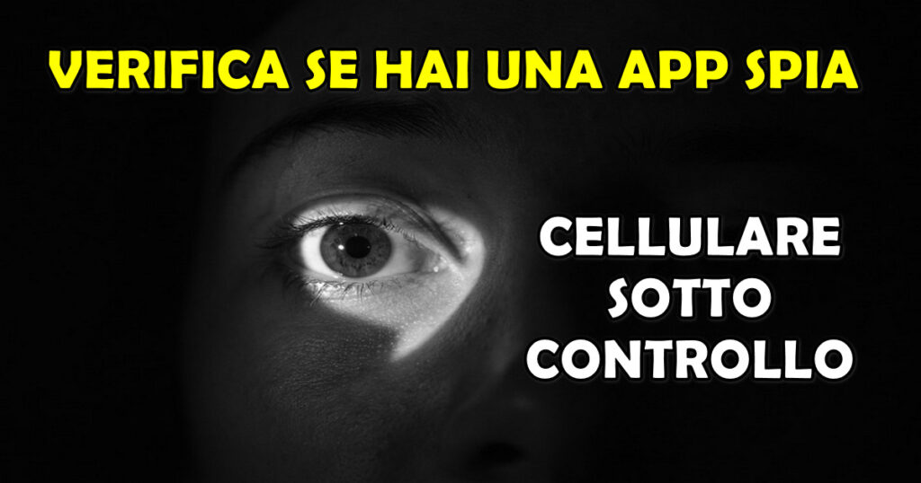 VERIFICA SE IL TUO TELEFONO HA UNA APP SPIA INSTALLATA