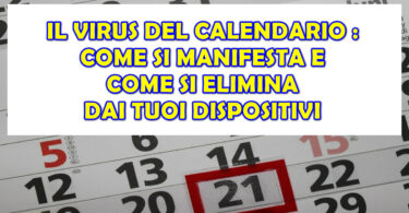 IL VIRUS DEL CALENDARIO : COME SI MANIFESTA E COME SI ELIMINA DAI TUOI DISPOSITIVI