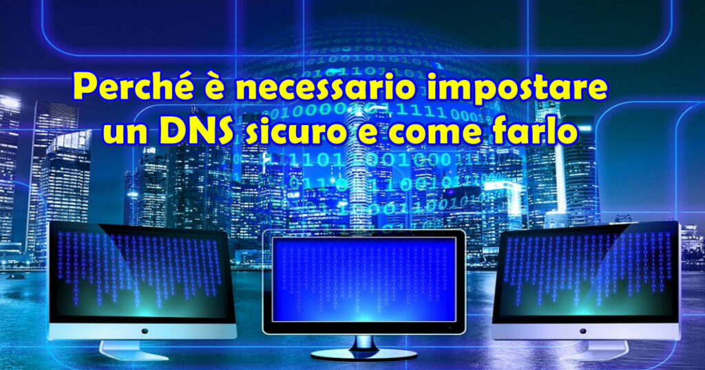 Perché è necessario impostare un DNS sicuro e come farlo