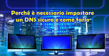 Perché è necessario impostare un DNS sicuro e come farlo