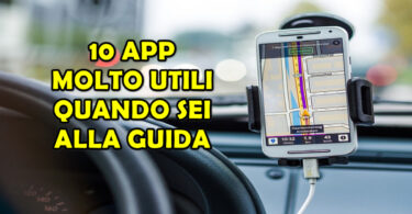 10 APP MOLTO UTILI QUANDO SEI ALLA GUIDA