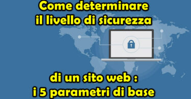 Come determinare il livello di sicurezza di un sito web : i 5 parametri di base