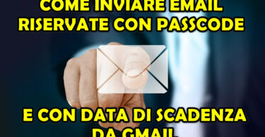 COME INVIARE EMAIL RISERVATE CON PASSCODE E CON DATA DI SCADENZA DA GMAIL