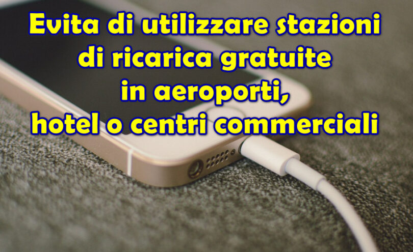 Evita di utilizzare stazioni di ricarica gratuite in aeroporti, hotel o centri commerciali