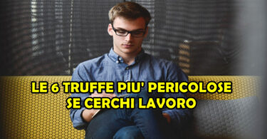 LE 6 TRUFFE PIU' PERICOLOSE SE CERCHI LAVORO