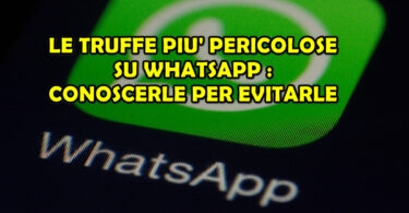 LE TRUFFE PIU' PERICOLOSE SU WHATSAPP : CONOSCERLE PER EVITARLE