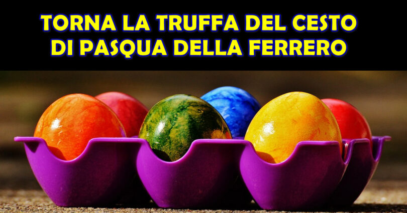 WhatsApp: è tornata la truffa del cesto di Pasqua della Ferrero
