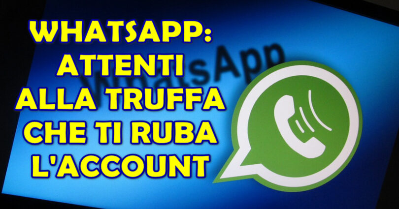 WHATSAPP : ATTENTI ALLA TRUFFA CHE TI RUBA L’ACCOUNT