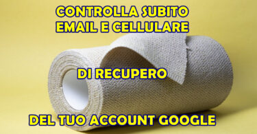 CONTROLLA SUBITO EMAIL E CELLULARE DI RECUPERO DEL TUO ACCOUNT GOOGLE