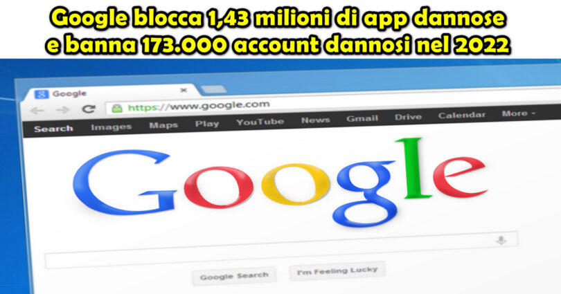 Google blocca 1,43 milioni di app dannose e banna 173.000 account dannosi nel 2022