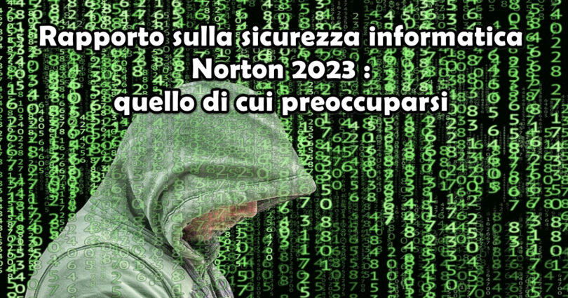 Rapporto sulla sicurezza informatica Norton 2023 : quello di cui preoccuparsi