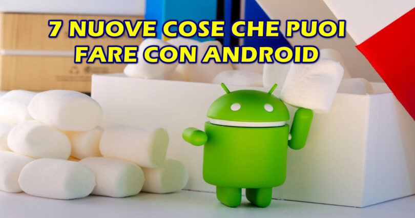 7 NUOVE COSE CHE PUOI FARE CON ANDROID