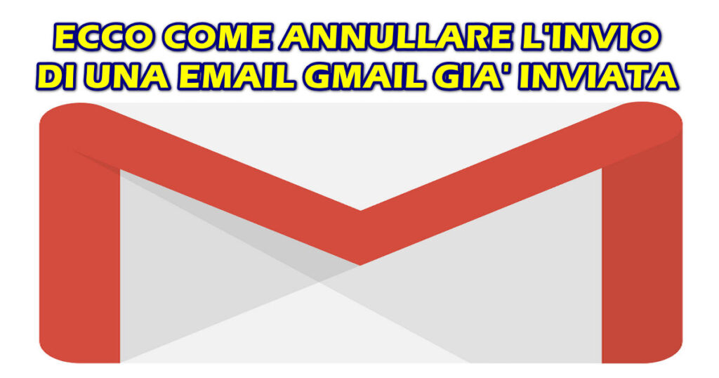 ECCO COME ANNULLARE L'INVIO DI UNA EMAIL GMAIL GIA' INVIATA