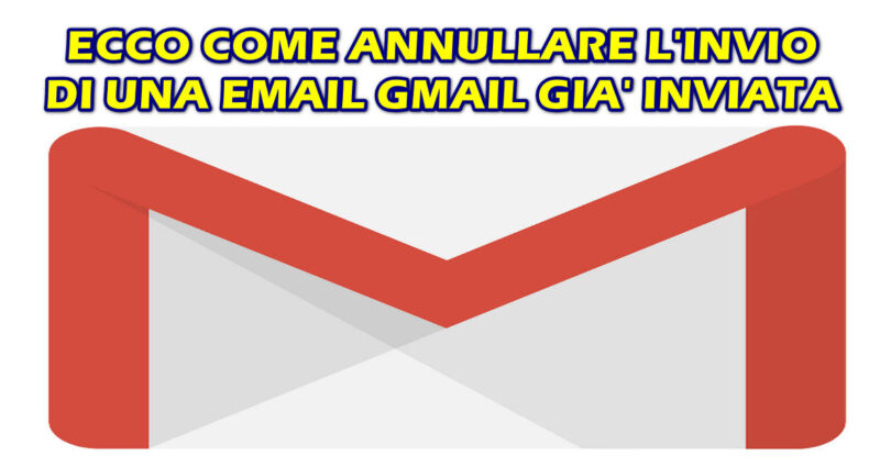 ECCO COME ANNULLARE L'INVIO DI UNA EMAIL GMAIL GIA' INVIATA