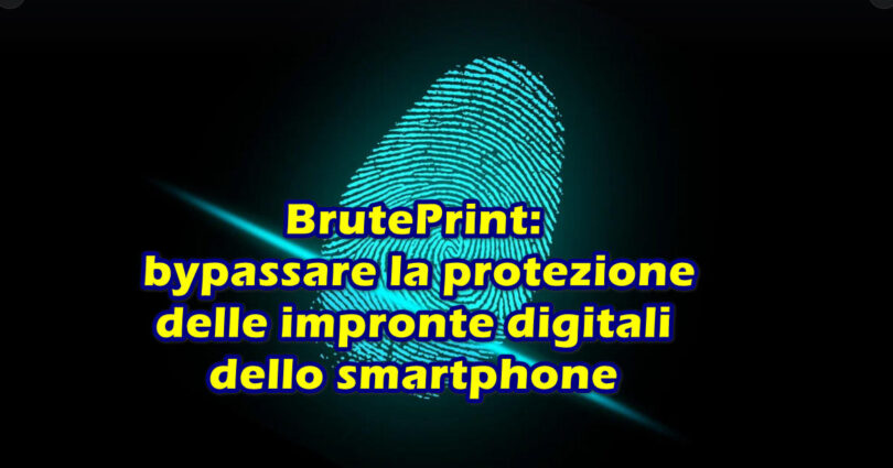 BrutePrint: bypassare la protezione delle impronte digitali dello smartphone