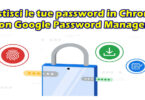 5 nuove funzionalità per gestire facilmente le tue password in Chrome con Google Password Manager