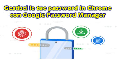 5 nuove funzionalità per gestire facilmente le tue password in Chrome con Google Password Manager