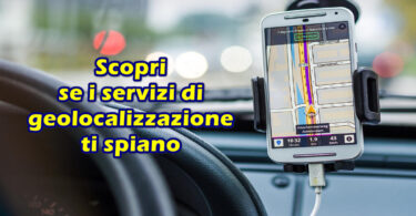 Scopri se i servizi di geolocalizzazione ti spiano