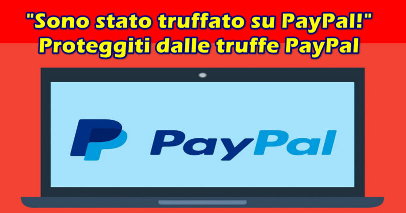 "Sono stato truffato su PayPal!" Proteggiti dalle truffe PayPal