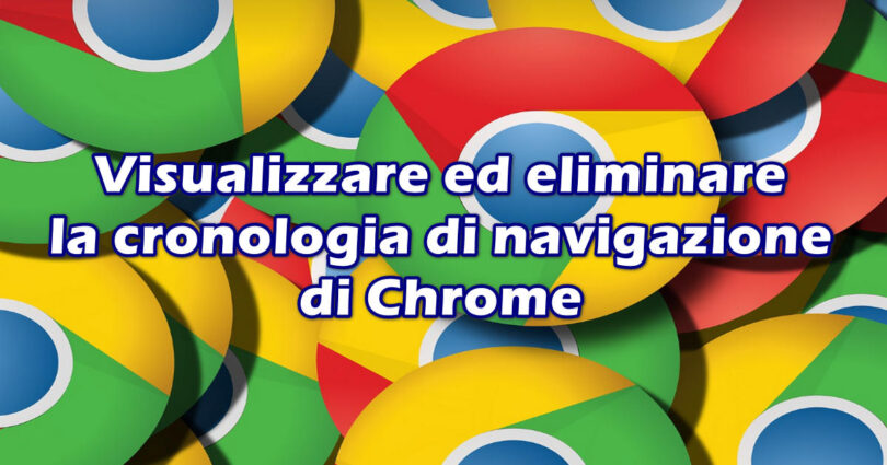 Visualizzare ed eliminare la cronologia di navigazione di Chrome