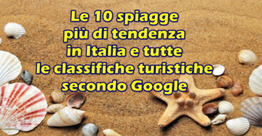 Le 10 spiagge più di tendenza in Italia e tutte le classifiche turistiche secondo Google