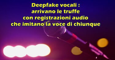 Deepfake vocali : arrivano le truffe con registrazioni audio che imitano la voce di chiunque