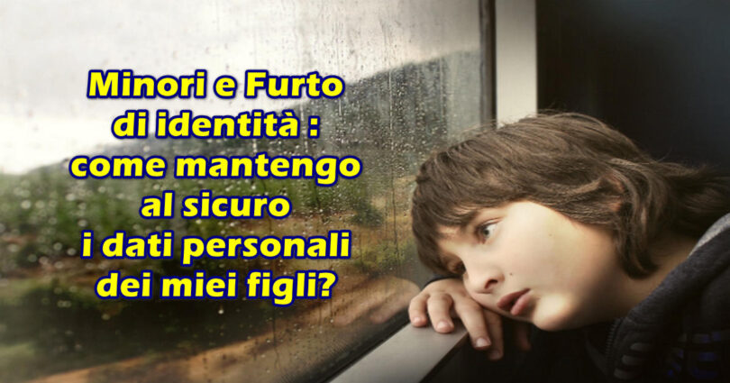 Minori e Furto di identità : come mantengo al sicuro i dati personali dei miei figli?