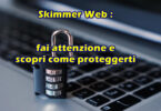 Skimmer Web: fai attenzione e scopri come proteggerti