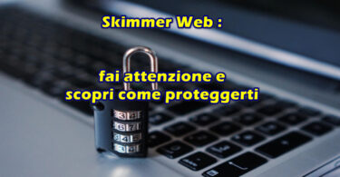 Skimmer Web: fai attenzione e scopri come proteggerti